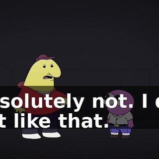 Absolutely not. I did not like that.