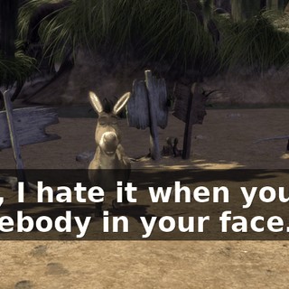 Like, I hate it when you got somebody in your face.