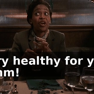 Very healthy for you. Mmm!