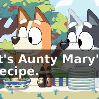 It's Aunty Mary's recipe.