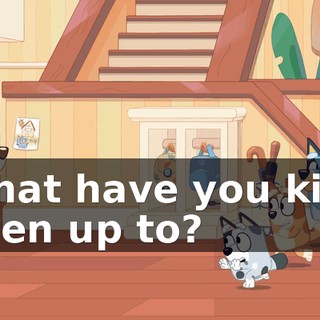 What have you kids been up to?