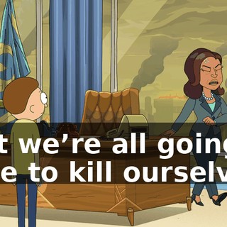 that we’re all going to have to kill ourselves.
