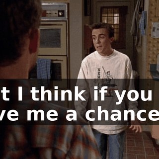 but I think if you all give me a chance,