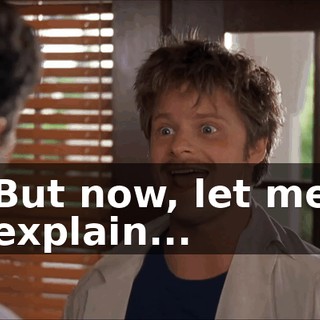 But now, let me explain...