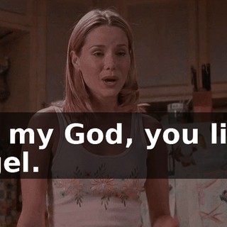 Oh, my God, you little angel.