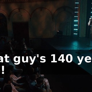 That guy's 140 years old!