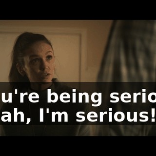 - You're being serious? - Yeah, I'm serious!