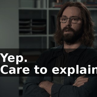 - Yep. - Care to explain?