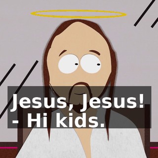 Jesus, Jesus! - Hi kids.