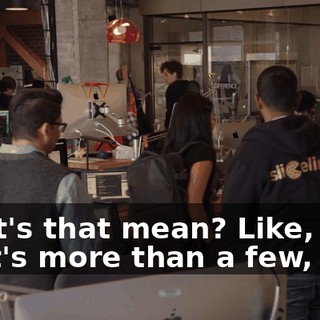 What's that mean? Like, what's more than a few, five?
