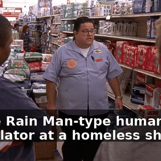 some Rain Man-type human calculator at a homeless shelter.