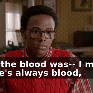 And the blood was-- I mean, there's always blood,