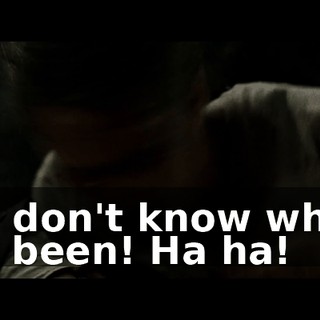 You don't know where I've been! Ha ha!