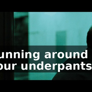 Running around in your underpants.
