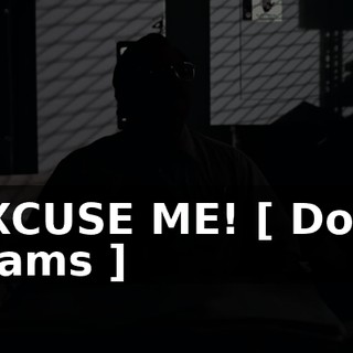 EXCUSE ME! [ Door Slams ]