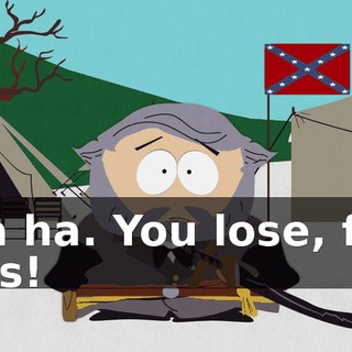 Ha ha. You lose, fat ass!