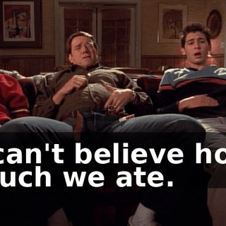 I can't believe how much we ate.