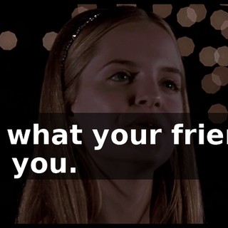 It's what your friends call you.
