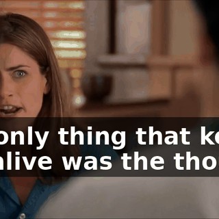 the only thing that kept me alive was the thought