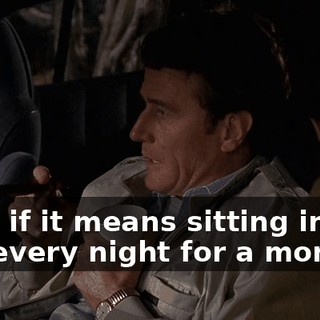 even if it means sitting in this van every night for a month.