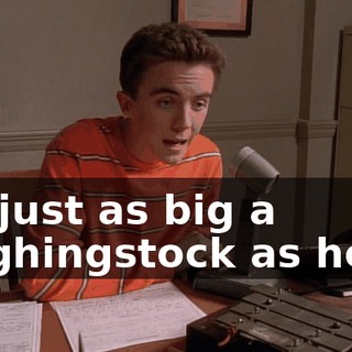 I'm just as big a laughingstock as he is.