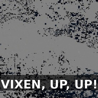 VIXEN, UP, UP!