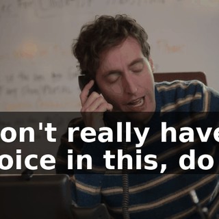 I don't really have a choice in this, do I?