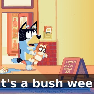 It's a bush wee.