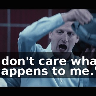 I don't care what happens to me.'"