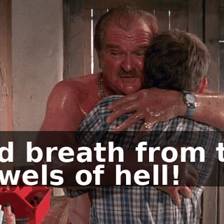 and breath from the bowels of hell!