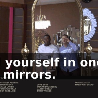 and yourself in one of our mirrors.