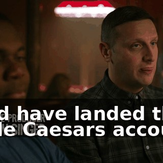 we'd have landed the Little Caesars account.