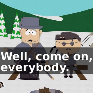 Well, come on, everybody.
