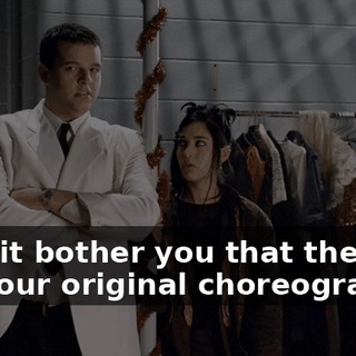 Does it bother you that they still use your original choreography?
