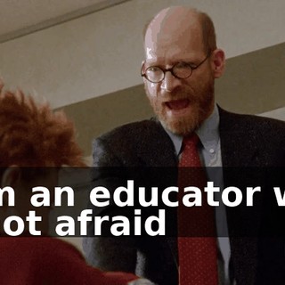 I am an educator who is not afraid