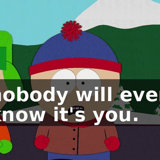 nobody will even know it's you.
