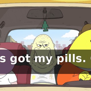 He's got my pills. Got it?