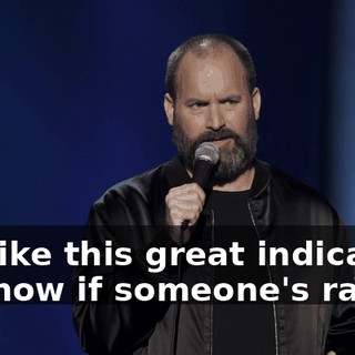 It's like this great indicator to know if someone's racist.