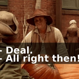 - Deal. - All right then!