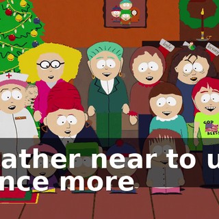 ♪ Gather near to us once more ♪