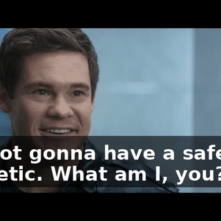 I'm not gonna have a safe this pathetic. What am I, you?