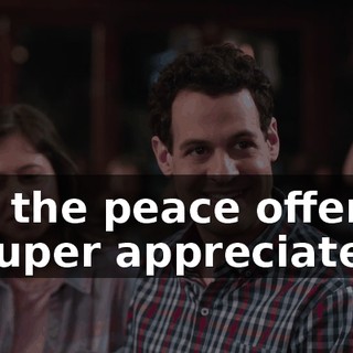 But the peace offering is super appreciated.