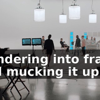 wandering into frame and mucking it up.