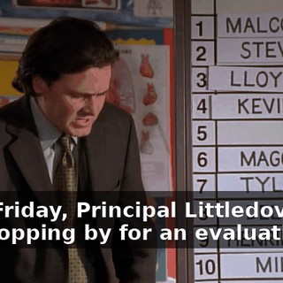This Friday, Principal Littledove will be dropping by for an evaluation.