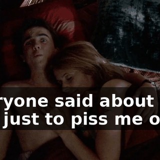 everyone said about love was just to piss me off.