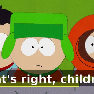 That's right, children.