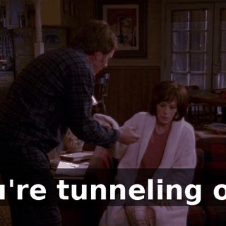 You're tunneling out.