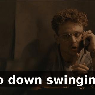 "Go down swinging."