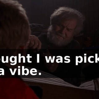 Thought I was picking up a vibe.