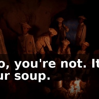 No, you're not. It's our soup.